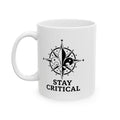 STAY CRITICAL | Ceramic Mug, (11oz, 15oz)